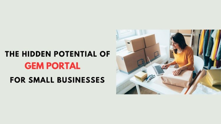 The Hidden Potential of GeM Portal for Small Businesses