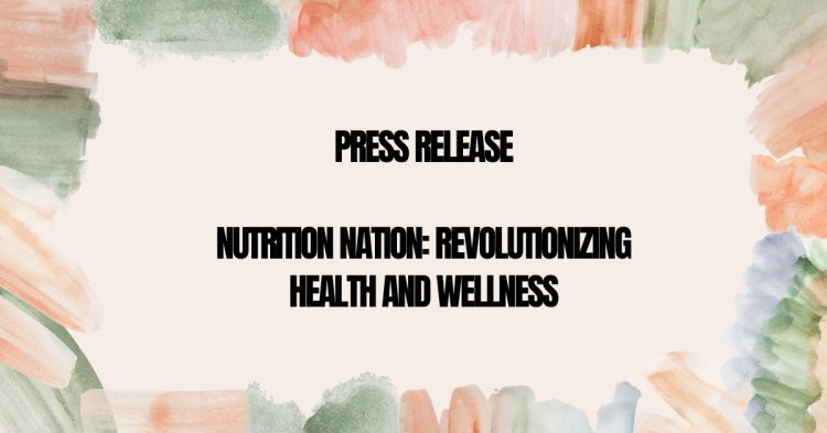Nutrition Nation: Revolutionizing Health and Wellness