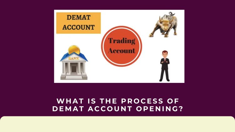 What is the Process of Demat Account Opening?